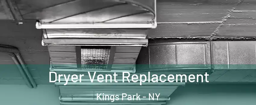  Dryer Vent Replacement Kings Park - NY