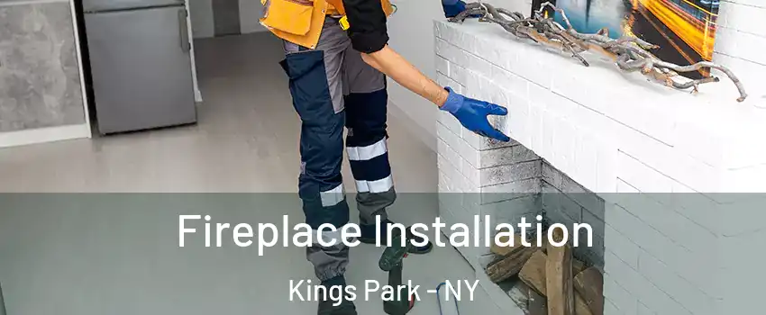  Fireplace Installation Kings Park - NY