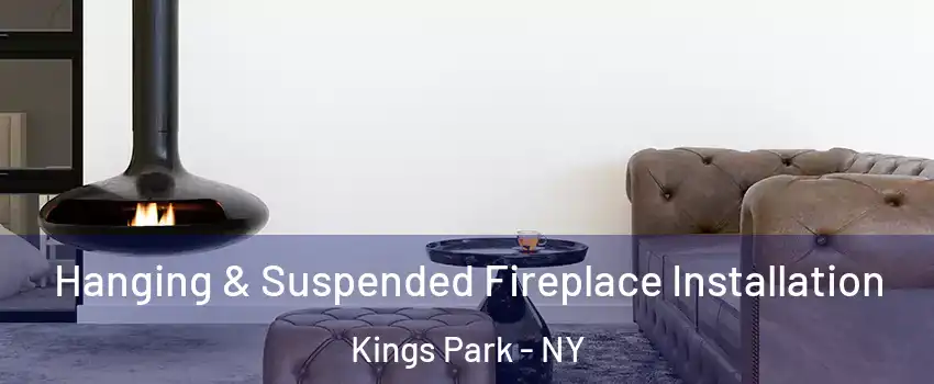  Hanging & Suspended Fireplace Installation Kings Park - NY