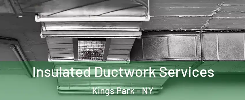  Insulated Ductwork Services Kings Park - NY